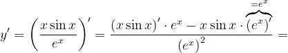 \dpi{120} y'=\left (\frac{x\sin x}{e^{x}} \right )'=\frac{\left ( x\sin x \right )'\cdot e^{x}- x\sin x\cdot \overset{=e^{x}}{\overbrace{\left ( e^{x} \right )'}}}{\left ( e^{x} \right )^{2}}=